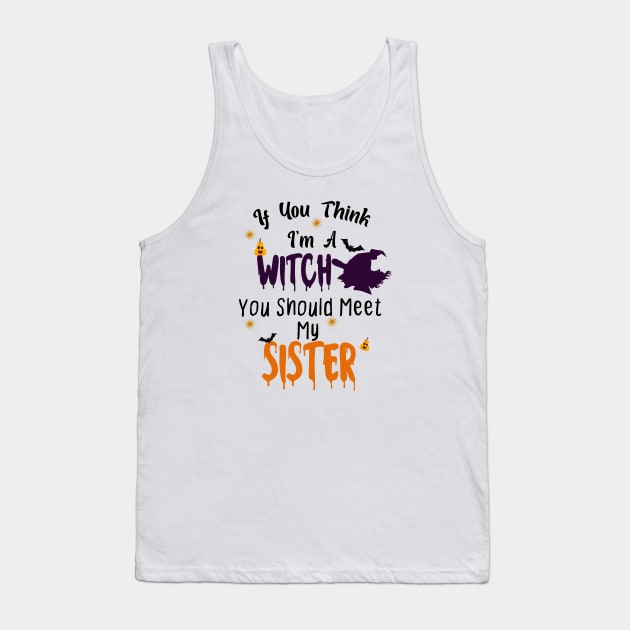 If You Think Im A Witch You Should Meet My Sister Tank Top by ShirtyArt